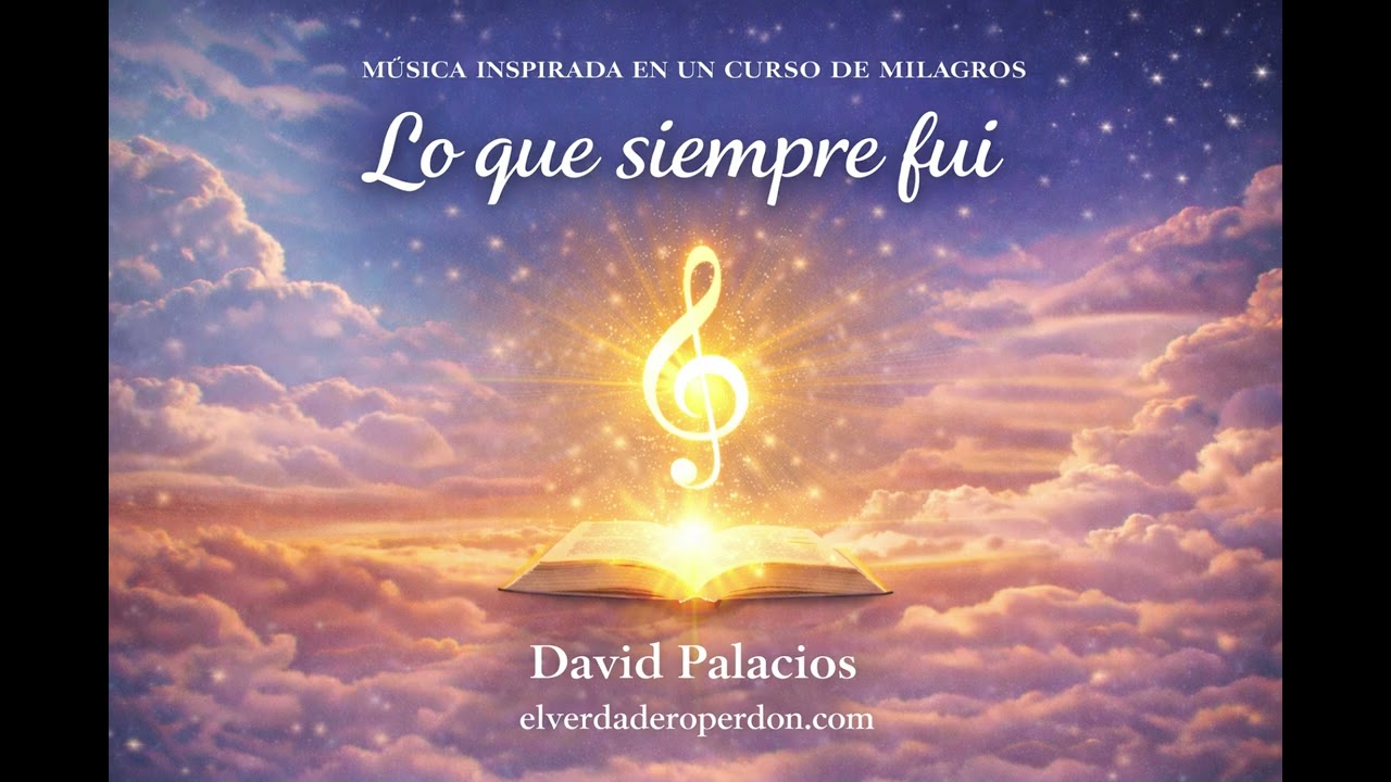 LO QUE SIEMPRE FUI- Canción inspirada en Un Curso de Milagros