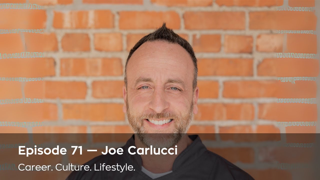 Ep 71. Joe Carlucci - Career. Culture. Lifestyle.