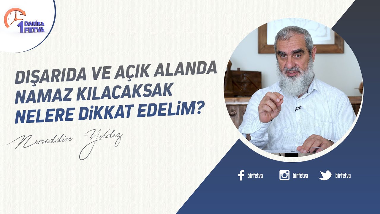 Dışarıda ve açık alanda namaz kılacaksak nelere dikkat edelim? | [Birfetva-Nureddin Yıldız]
