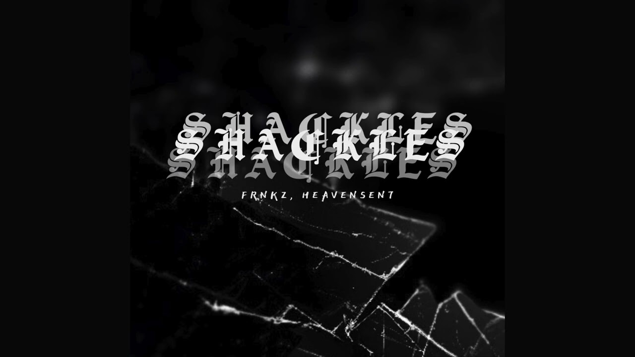 Shackles - Frnkz, Heavensen7