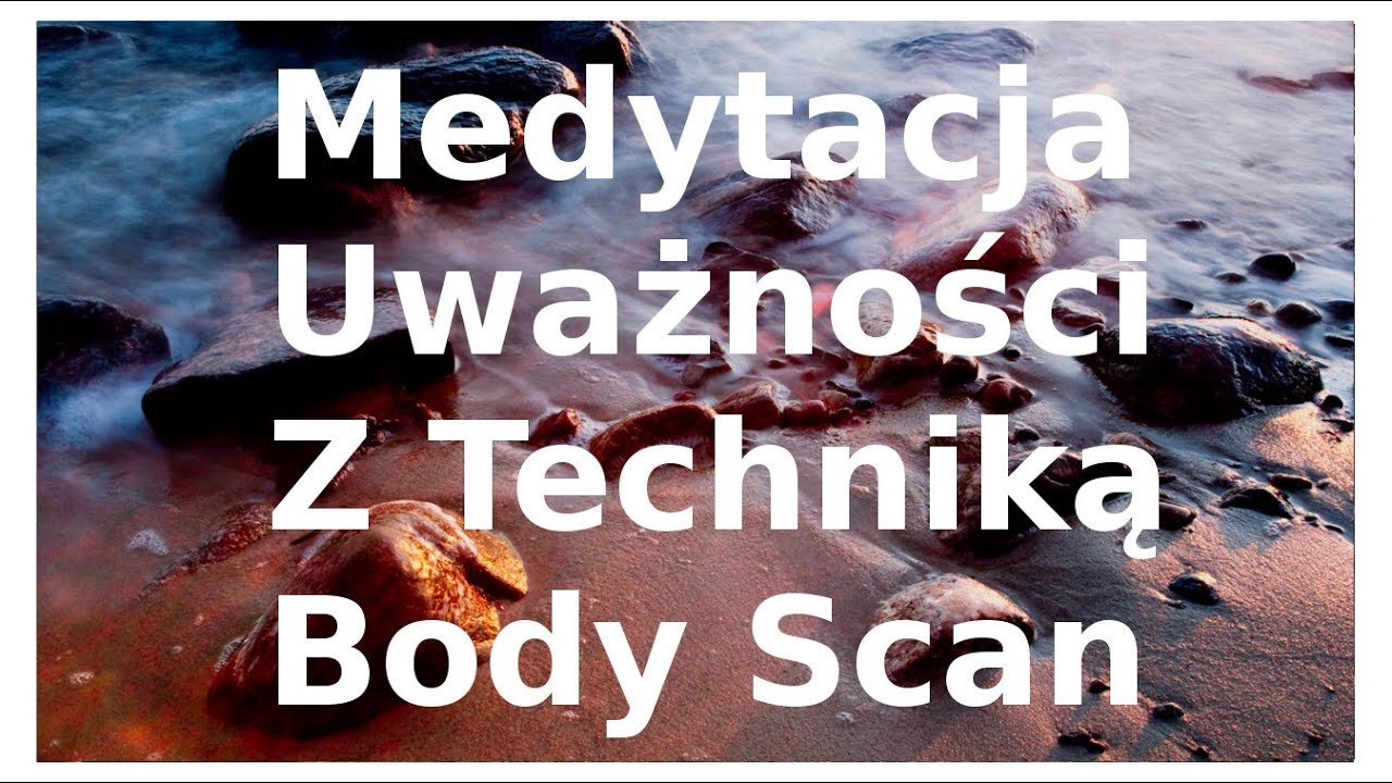 Medytacja Uważności z techniką Body Scan - 15 minut - Mindfulness
