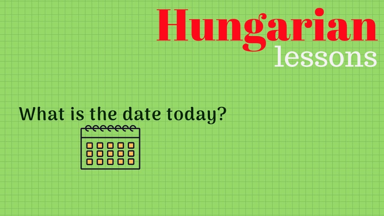 Hungarian lessons 23: What is the date today? ( H&aacute;nyadika van ma?)
