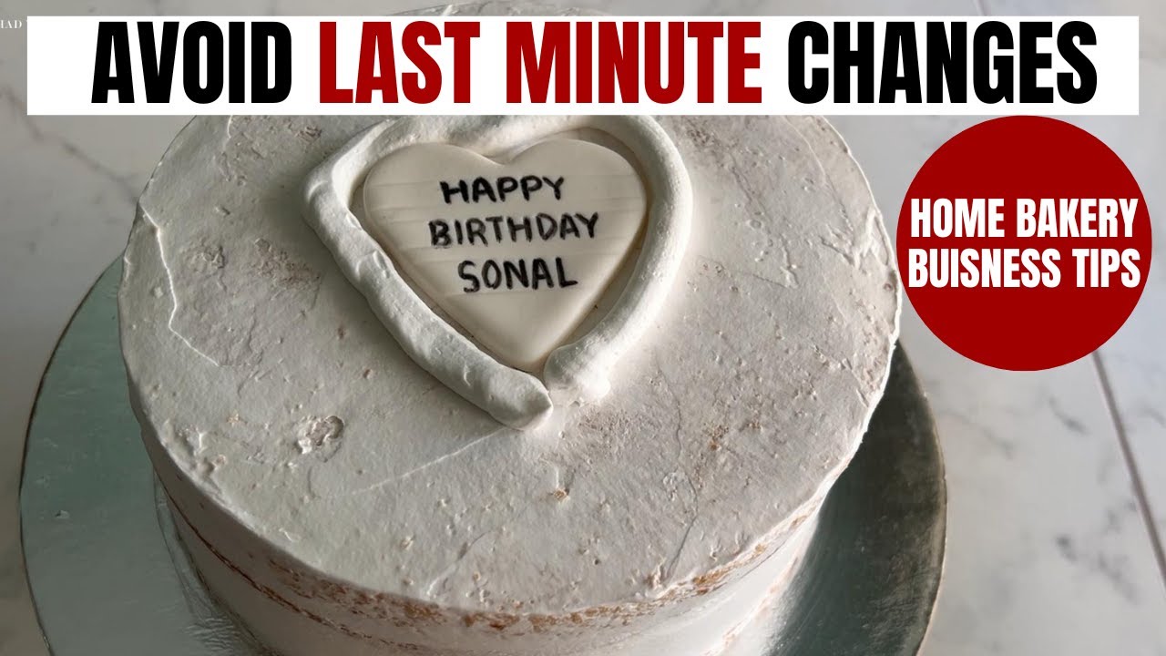 Avoid Last Minute Changes in Cake Orders | Home Bakery Business Tips