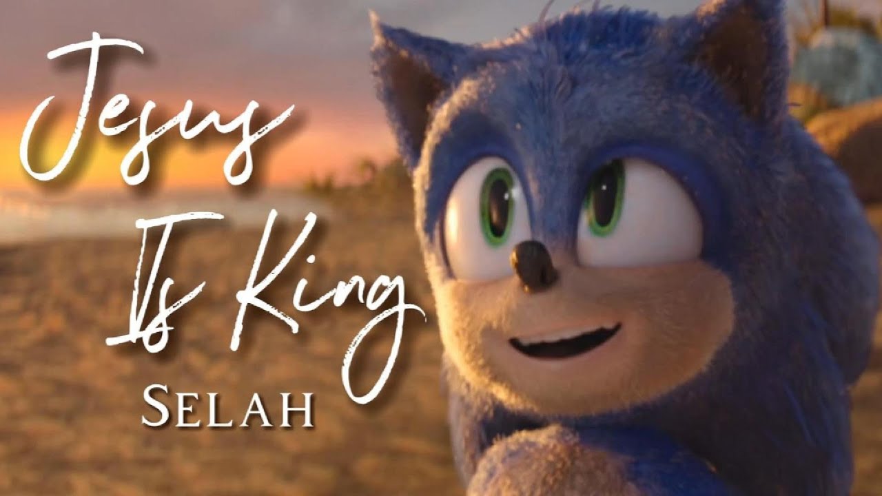 Jesus Is King - Selah || AMV || Sonic The Hedgehog
