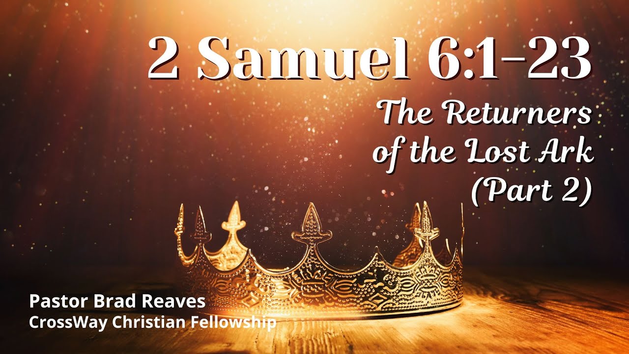 The Returners of the Lost Ark- Part 2 (2 Samuel 6:1-23)