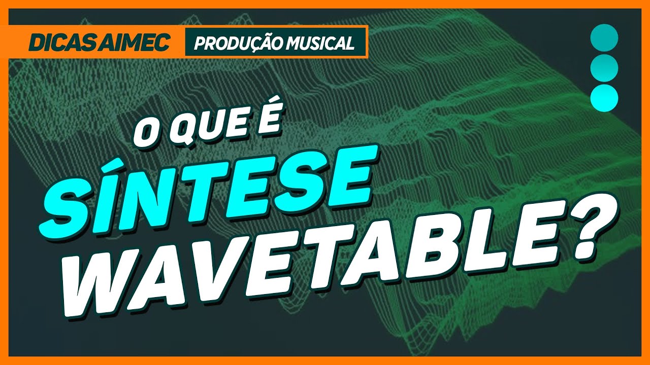 Você sabe o que é Síntese Wavetable?