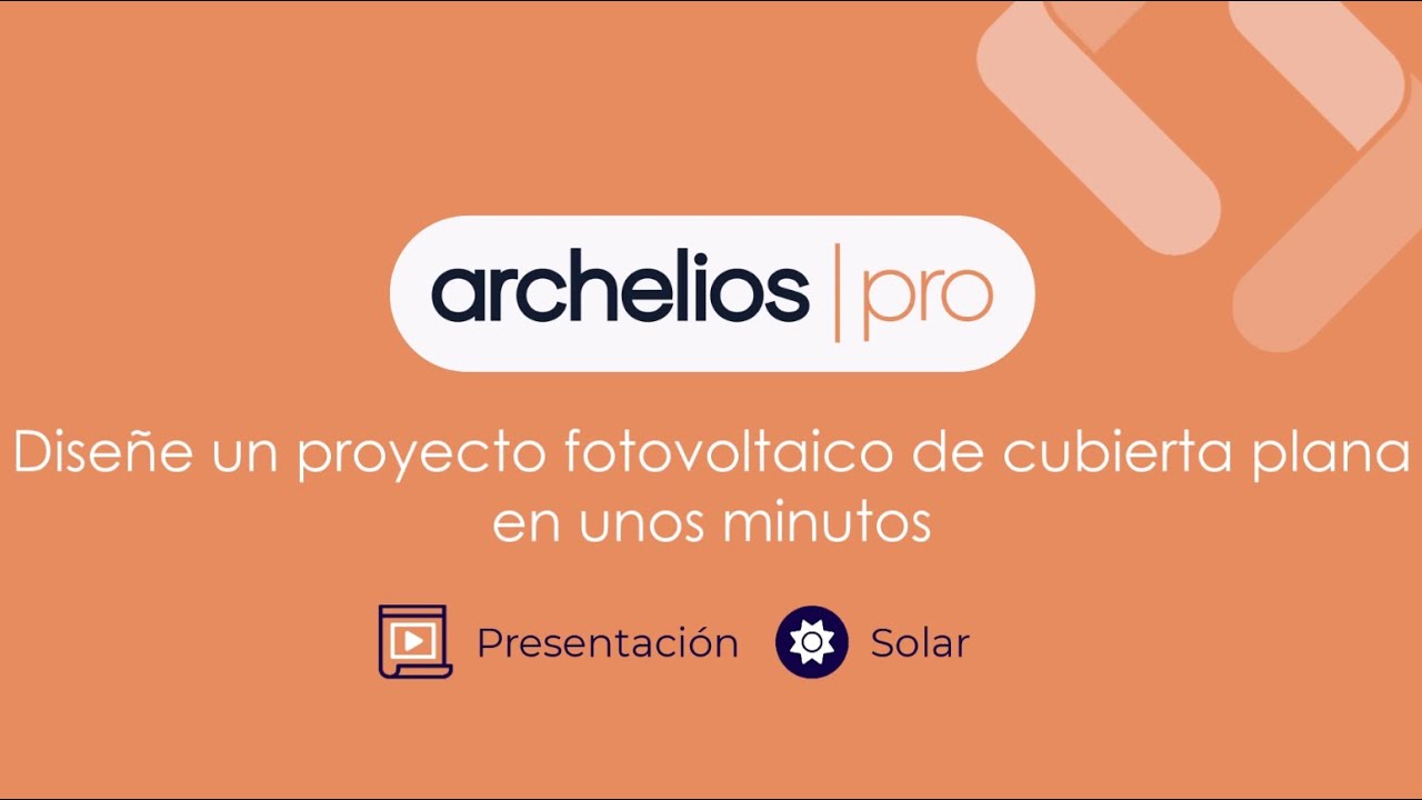 Presentación de archelios PRO - Diseñe un proyecto fotovoltaico sobre cubierta plana en unos minutos