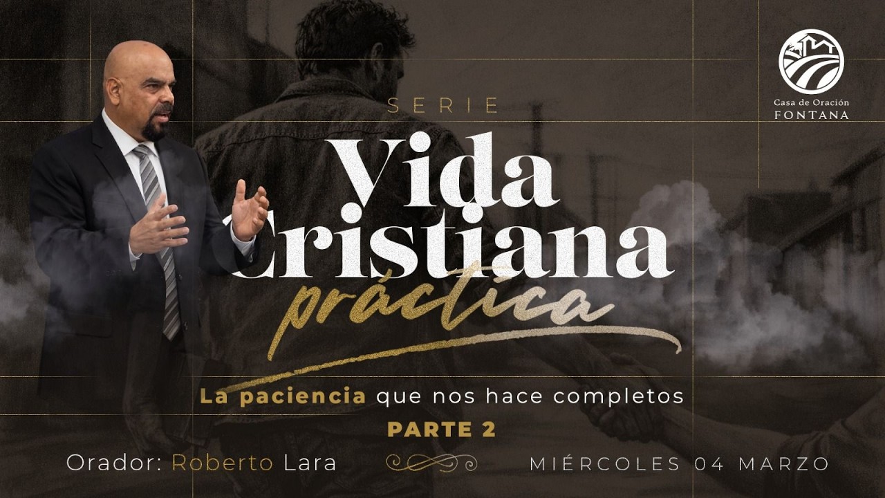La paciencia que nos hace completos, parte 2 / Orador: Roberto Lara