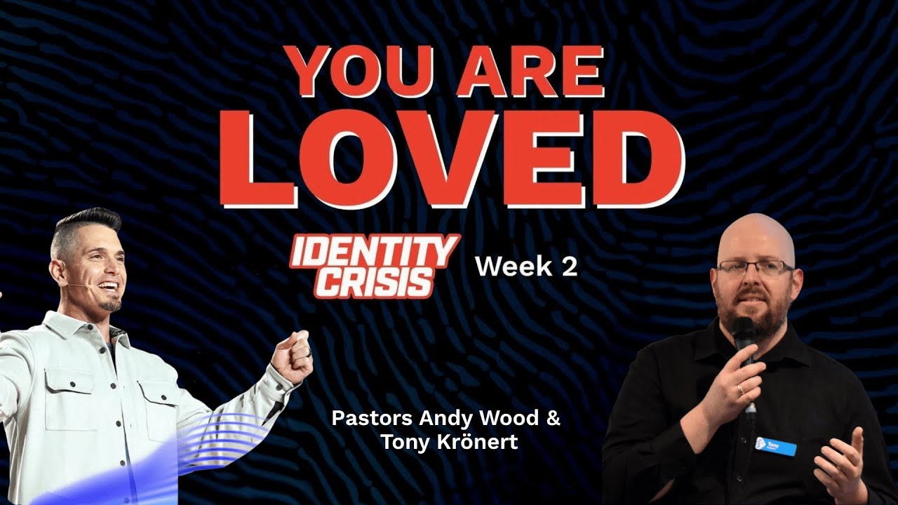 You Are Loved | Pastors Andy Wood & Tony Krönert | June 22, 2025