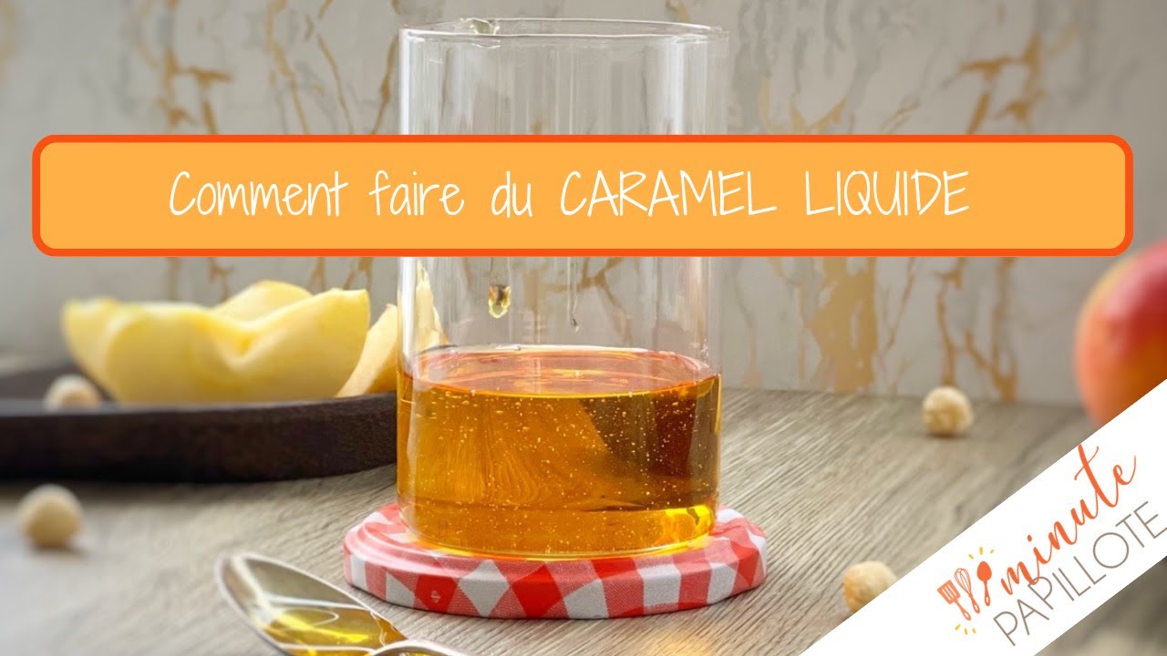 Comment faire du caramel liquide ? Les petits trucs et astuces pour le r&eacute;ussir !