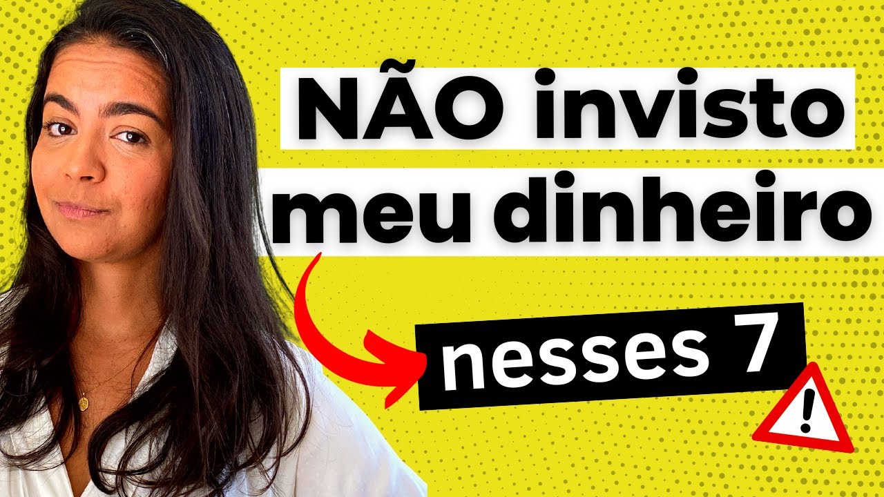 7 INVESTIMENTOS QUE SÃO UMA CILADA