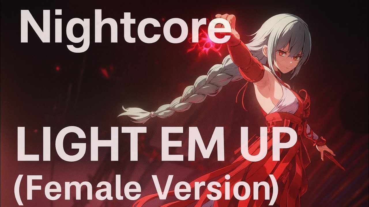 Nightcore &ndash; Light Em Up (Female Version) | Eiden XII & Seraphina Rossi Cover