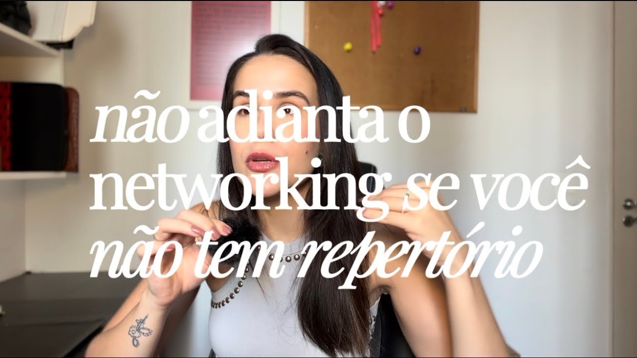 Não adianta o networking se você não tem repertório 