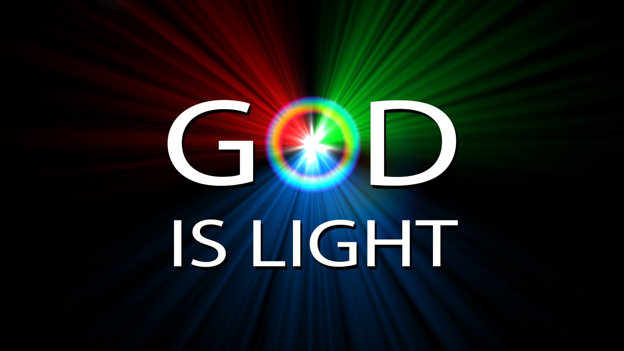 The Real God is Revealed by Light - For God is Light