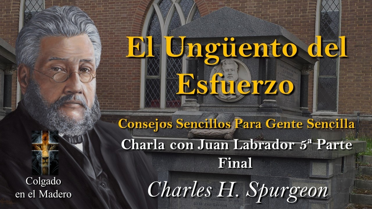 El Unguento del Esfuerzo - Consejos sencillos para gente sencilla 5 Parte Por Charles H Spurgeon