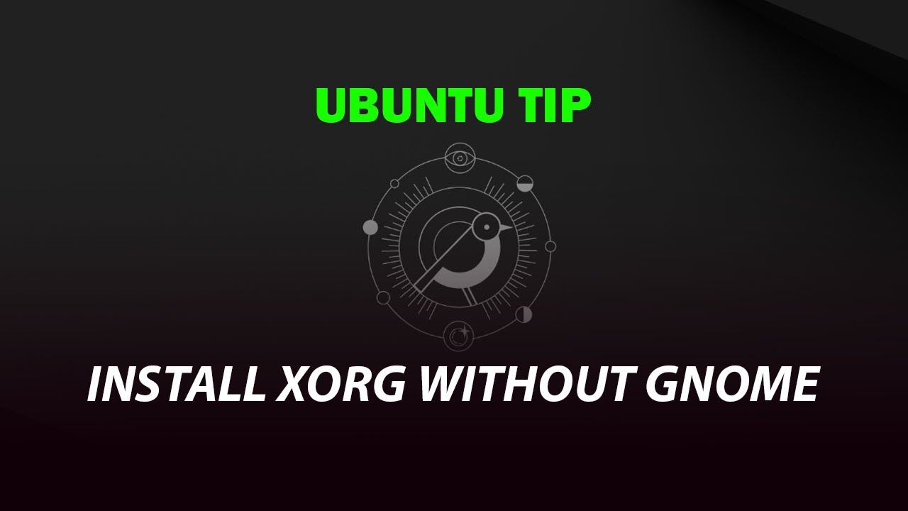 UBUNTU TIP:  install xorg without gnome