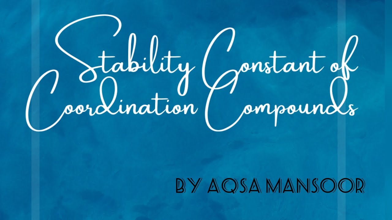 Stability Constant of Coordination Compounds | By Aqsa Mansoor
