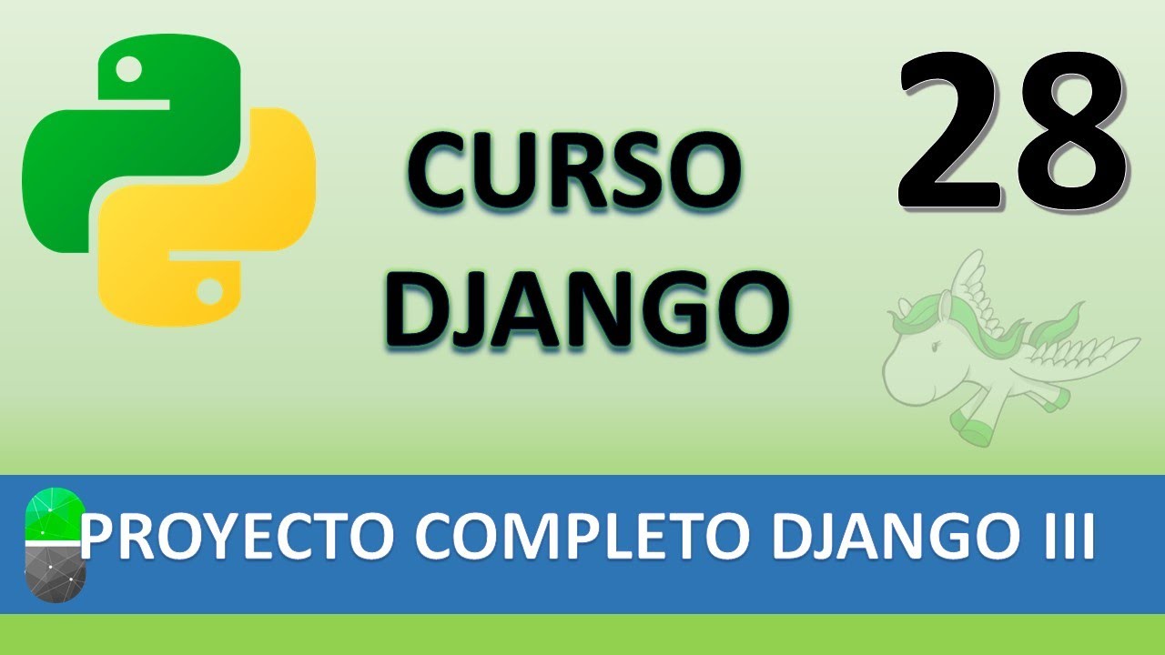 Curso Django. Proyecto web completo III. Vídeo 28