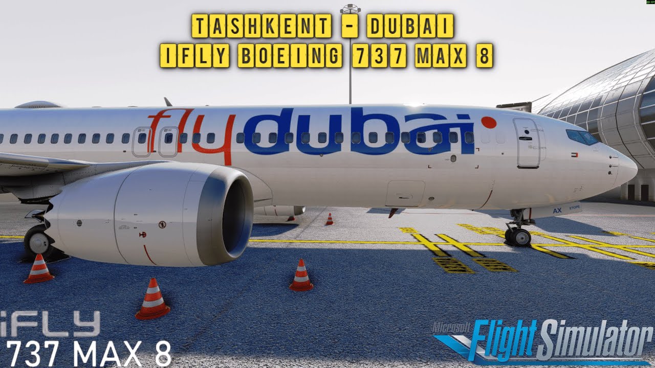 MSFS | Tashkent - Dubai | iFly Boeing 737 Max 8 | UZTT - OMDB | Fly Dubai | Vatsim
