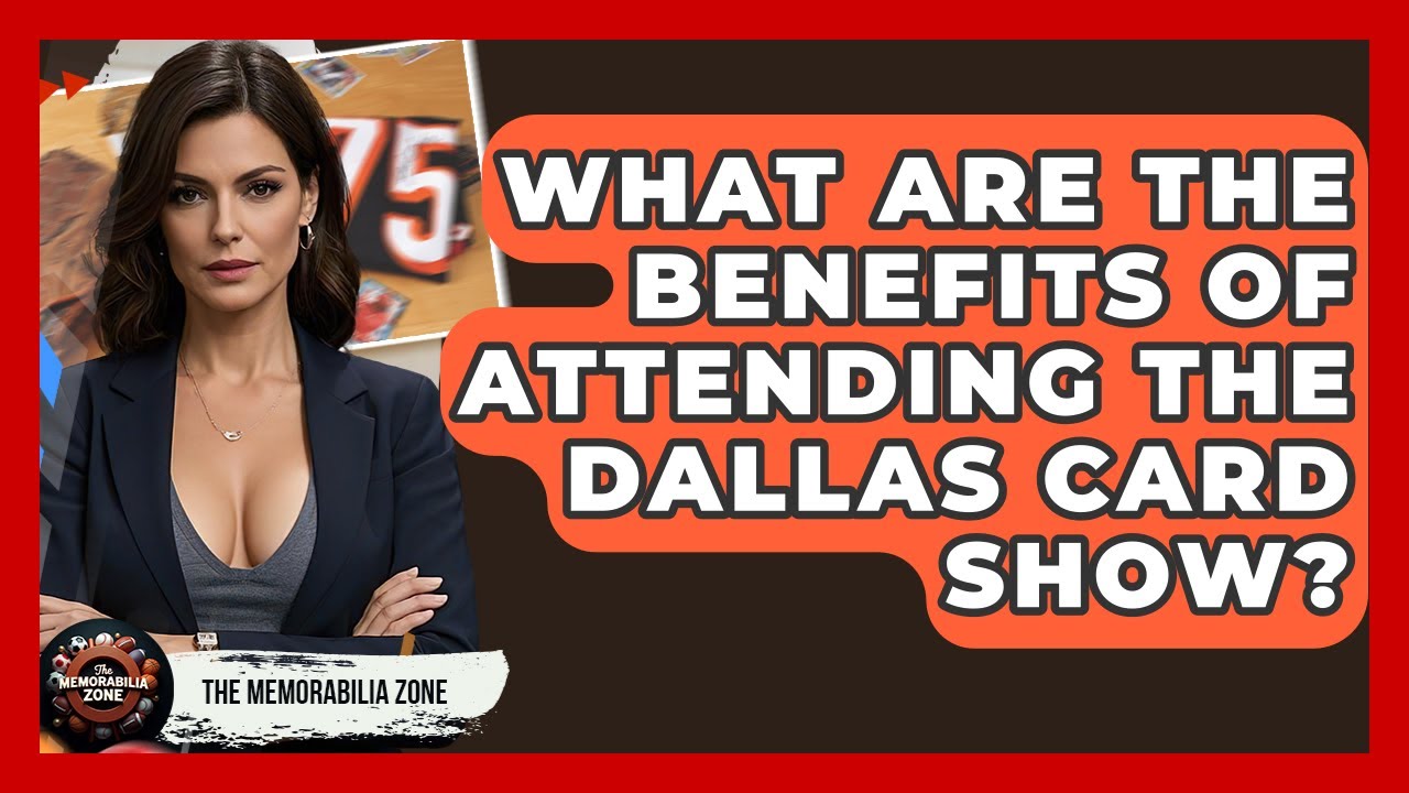 What Are The Benefits Of Attending The Dallas Card Show? - The Memorabilia Zone