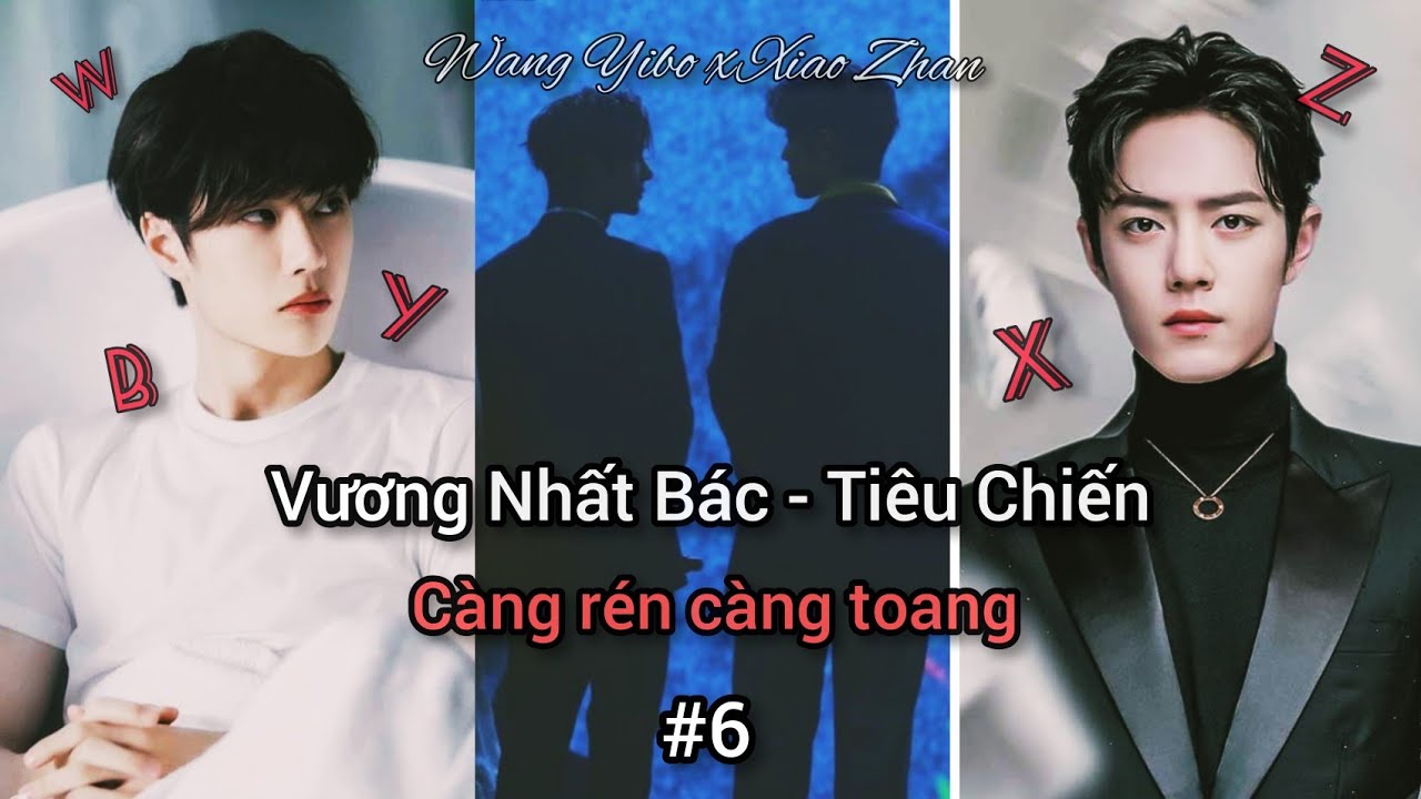 [BJYX] Vương Nhất Bác và Tiêu Chiến|Wang Yibo - Xiao Zhan|Càng rén càng toang #6 Ánh mắt và đôi tay
