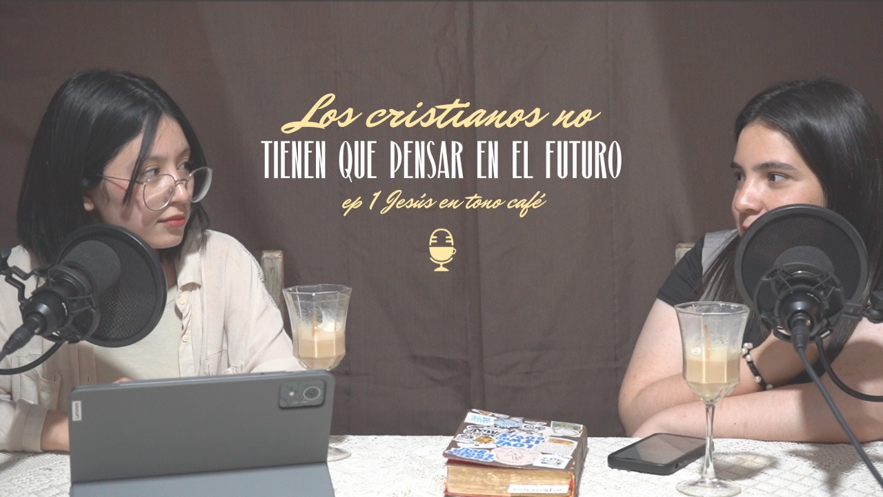 Jesús en tono café - Episodio 1- Los cristianos NO tienen que pensar en el futuro