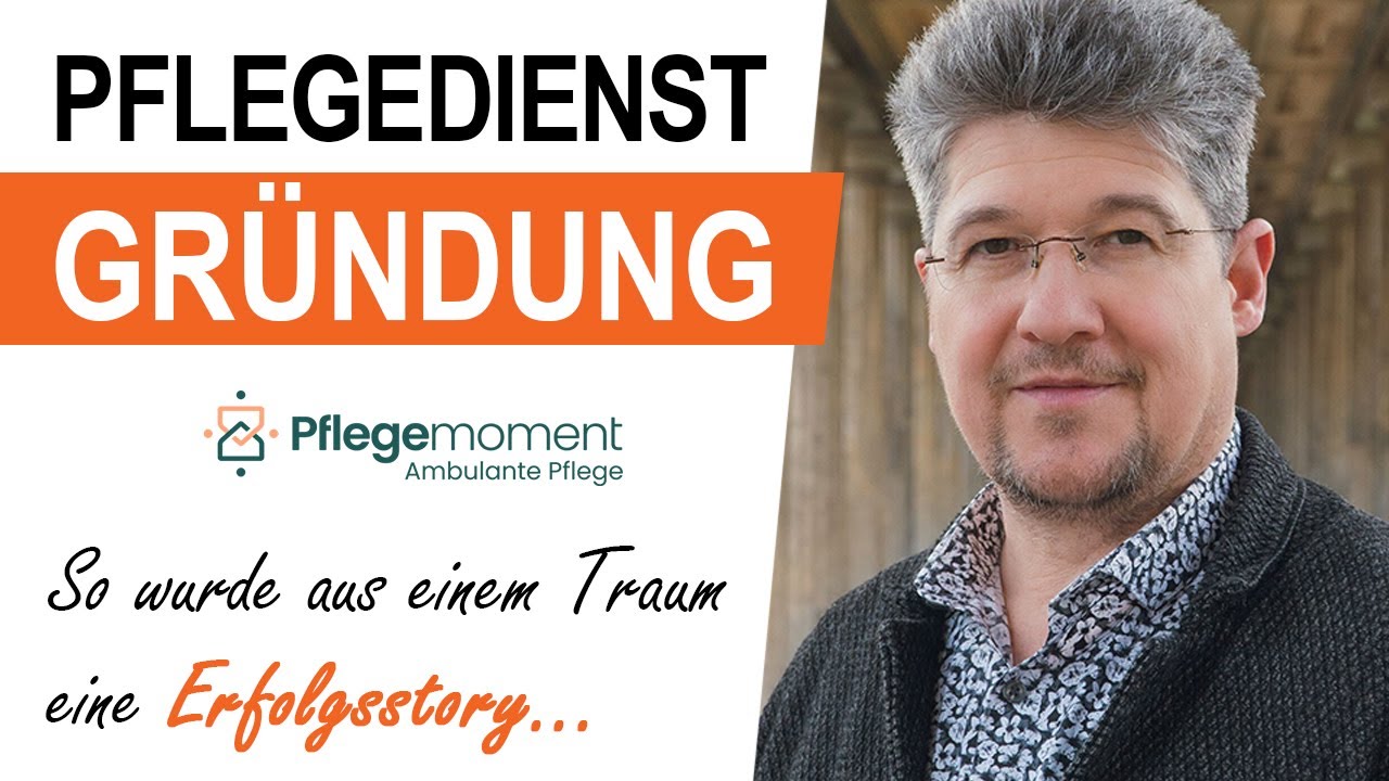 Pflegedienst Gründung: Pflegemoment - Erfolgsstory - Der Traum vom eigenen Pflegedienst