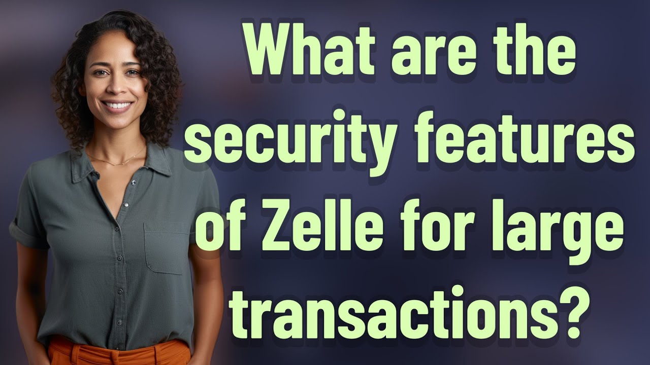What are the security features of Zelle for large transactions?