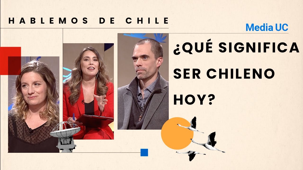 &iquest;Qu&eacute; significa ser chileno hoy? | Hablemos de Chile