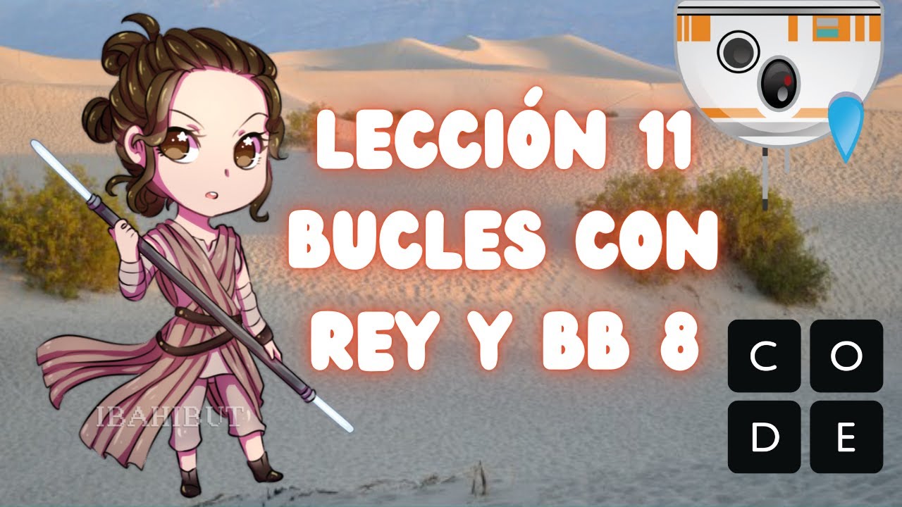 ✅✔ Lección 11 Bucles con Rey y BB 8 ✔✅ 👌 Tutorial 100% [Completo] y Rápido 2024