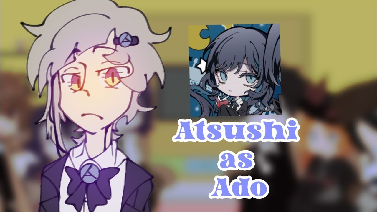 BSD React to ATSUSHI as ADO | part 1 |(repost) (⁠灬⁠º⁠‿⁠º⁠灬⁠)⁠♡