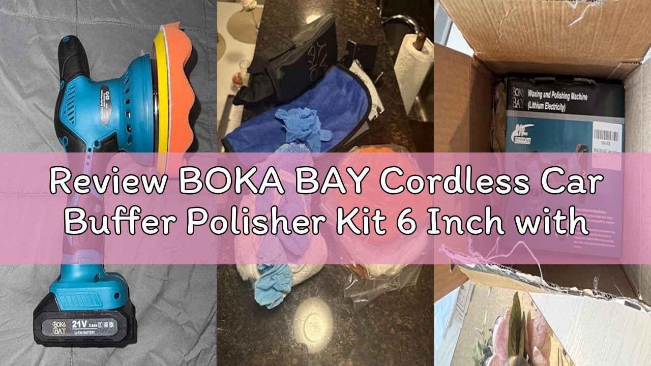 Review BOKA BAY Cordless Car Buffer Polisher Kit 6 Inch with 21V 2x2000mAh & 9 Pcs Attachments, Car
