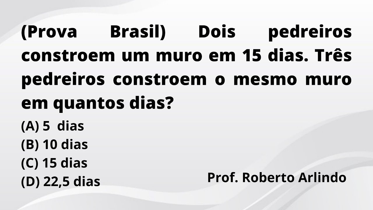Dois pedreiros constroem um muro em 15 dias| Questão de Matemática básica
