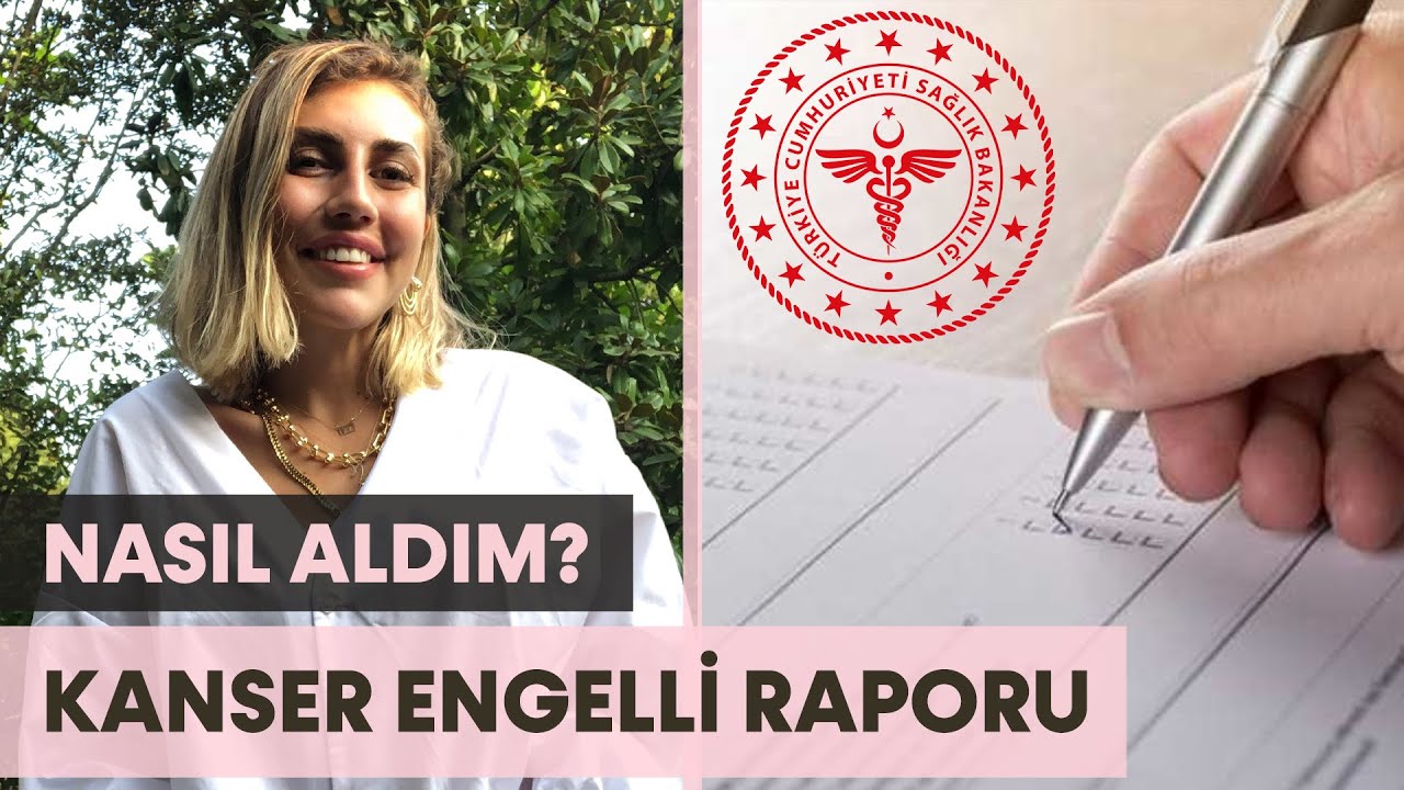 Kanser Hastalarına Engelli Raporu? Engelli Raporumu Nasıl Aldım?