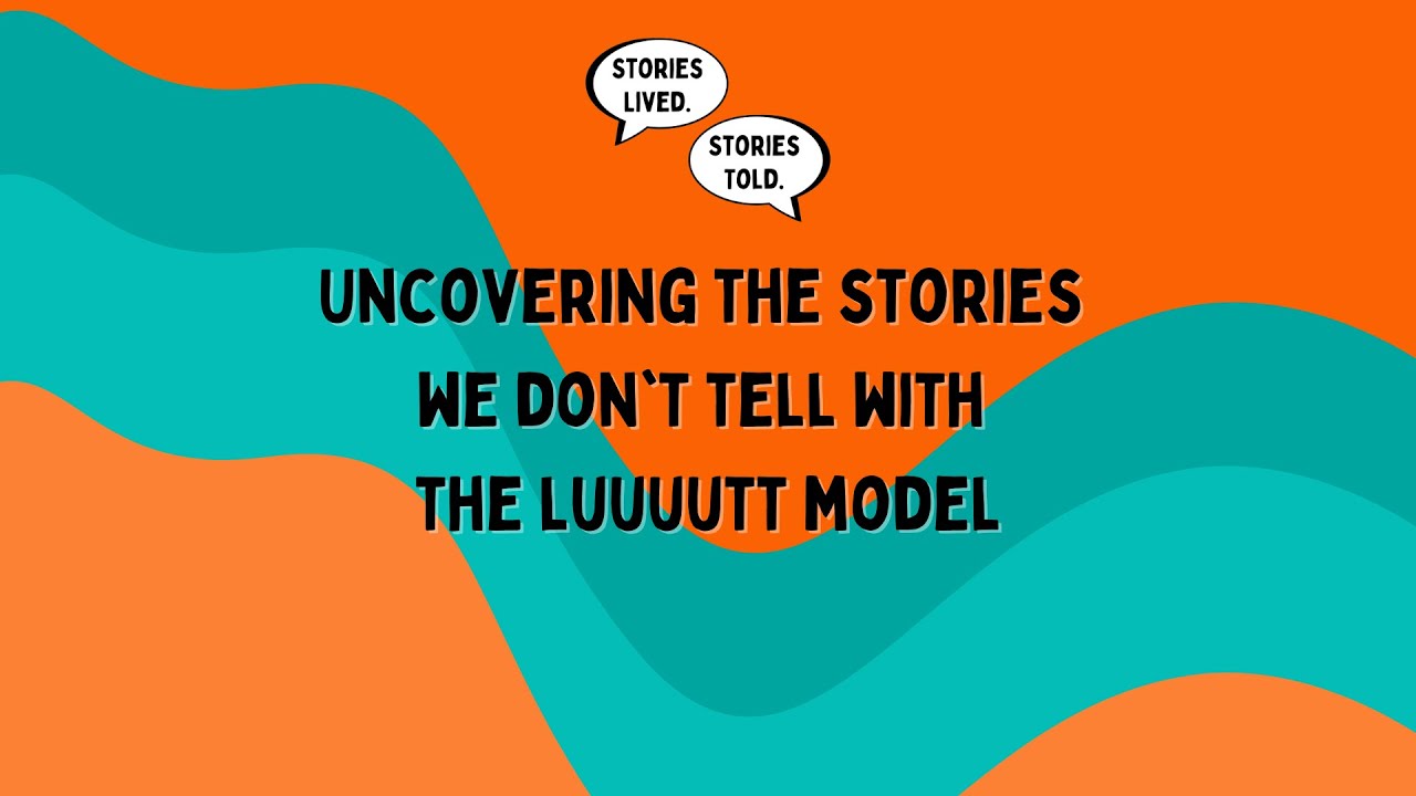 Uncovering the Stories we Don't Tell with the LUUUUTT Model | Stories Lived. Stories Told. | Ep. 4