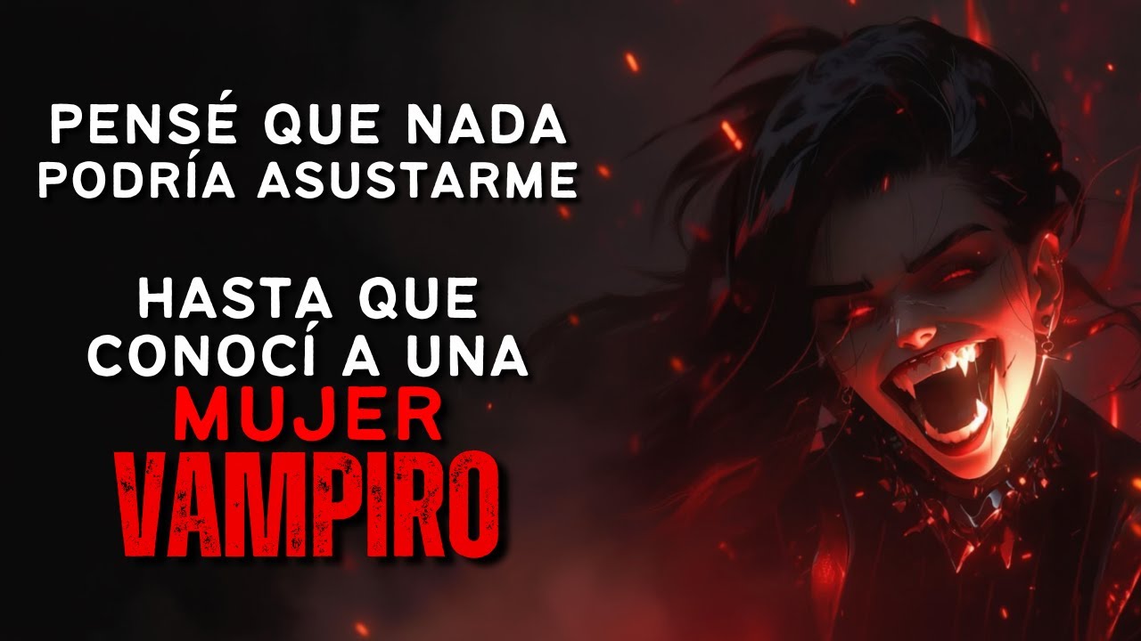 Pensé que NADA podría asustarme - Hasta que conocí a una Mujer Vampiro