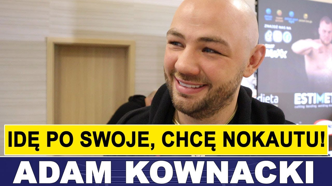 KOWNACKI: IDĘ PO SWOJE, CHCĘ NOKAUTU!