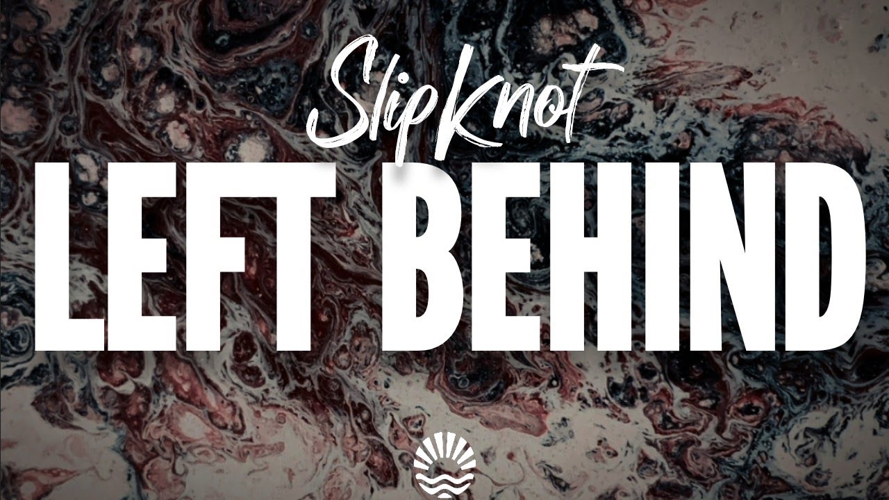 Slipknot - Left Behind (Lyrics)