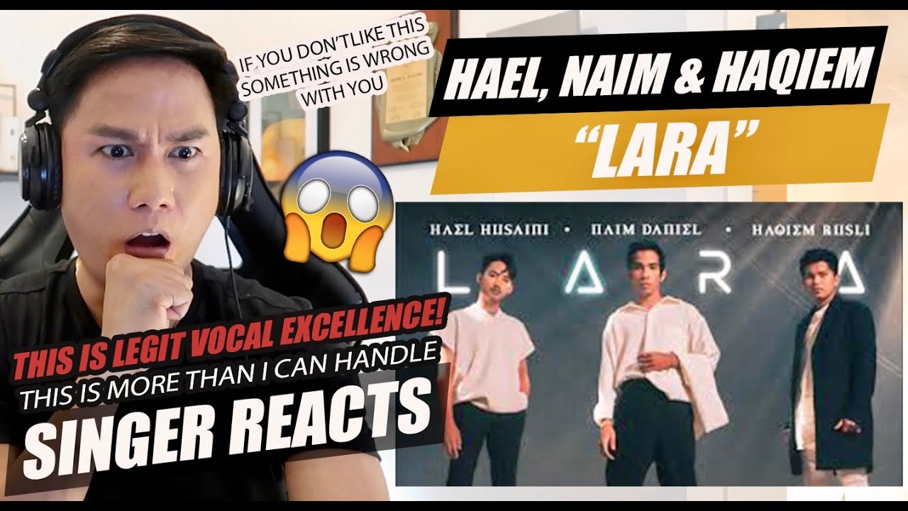 SINGER REACTS to Hael Husaini, Naim Daniel & Haqiem Rusli - LARA
