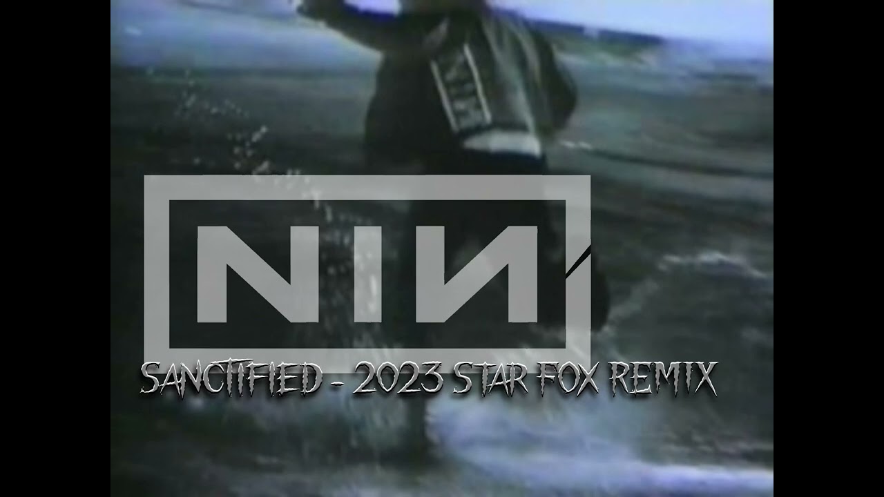Nine Inch Nails - Sanctified (2023 STAR FOX REMIX)