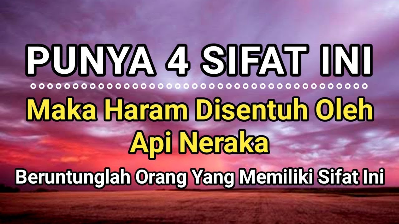 Inilah 4 Golongan Orang Yang Haram Di Sentuh Oleh Api Neraka | Bersyukurlah Yang Punya Sifat Ini