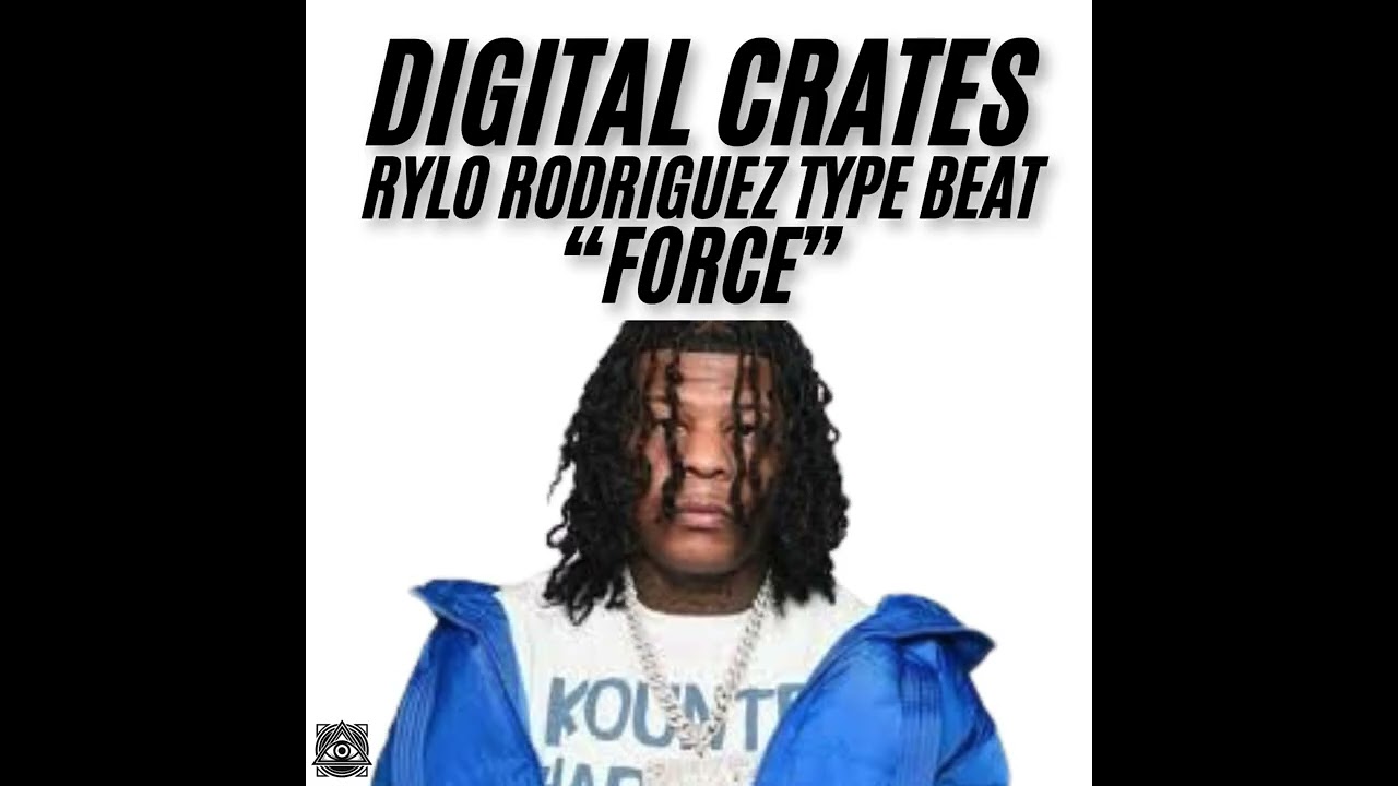 DIGITAL CRATES RYLO RODRIGUEZ TYPE BEAT 'FORCE'
