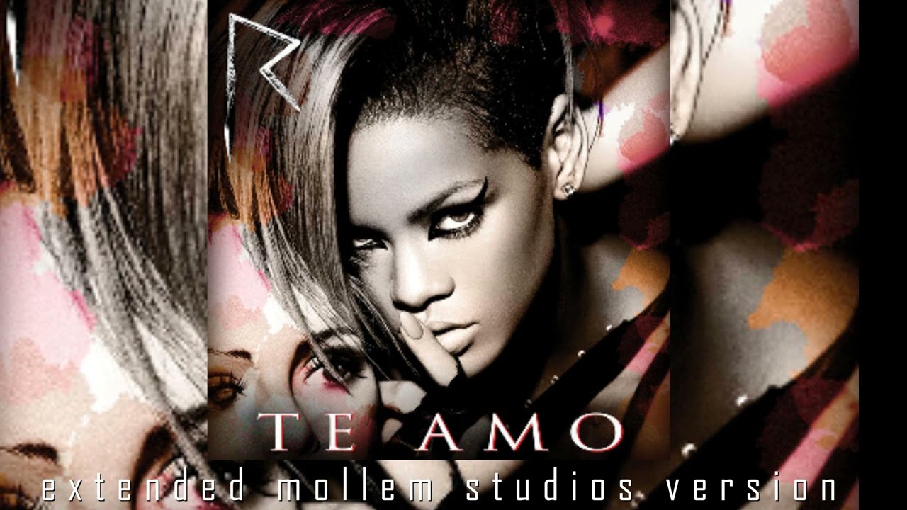 Rihanna - Te Amo (Extended Mollem Studios Version)