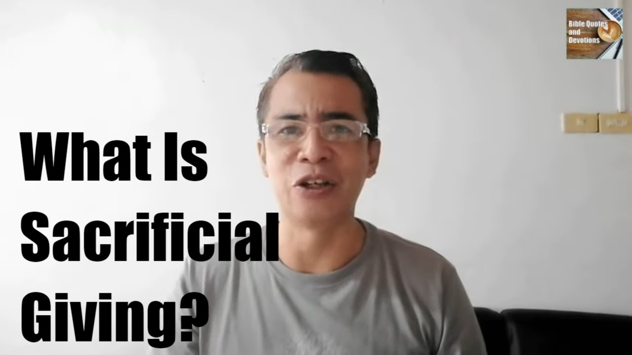 Bible Quotes And Devotions: What is Sacrificial Giving And How Does It Affects You