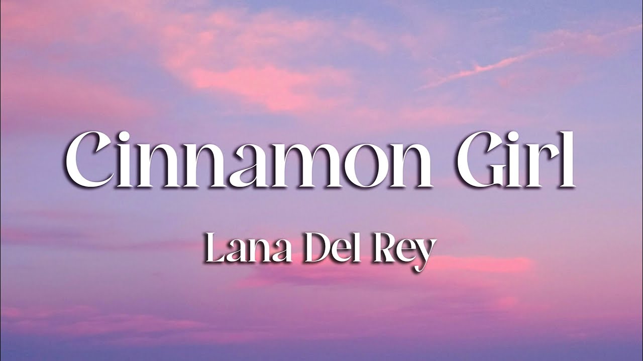 Lana Del Rey - Cinnamon Girl (Lyrics)