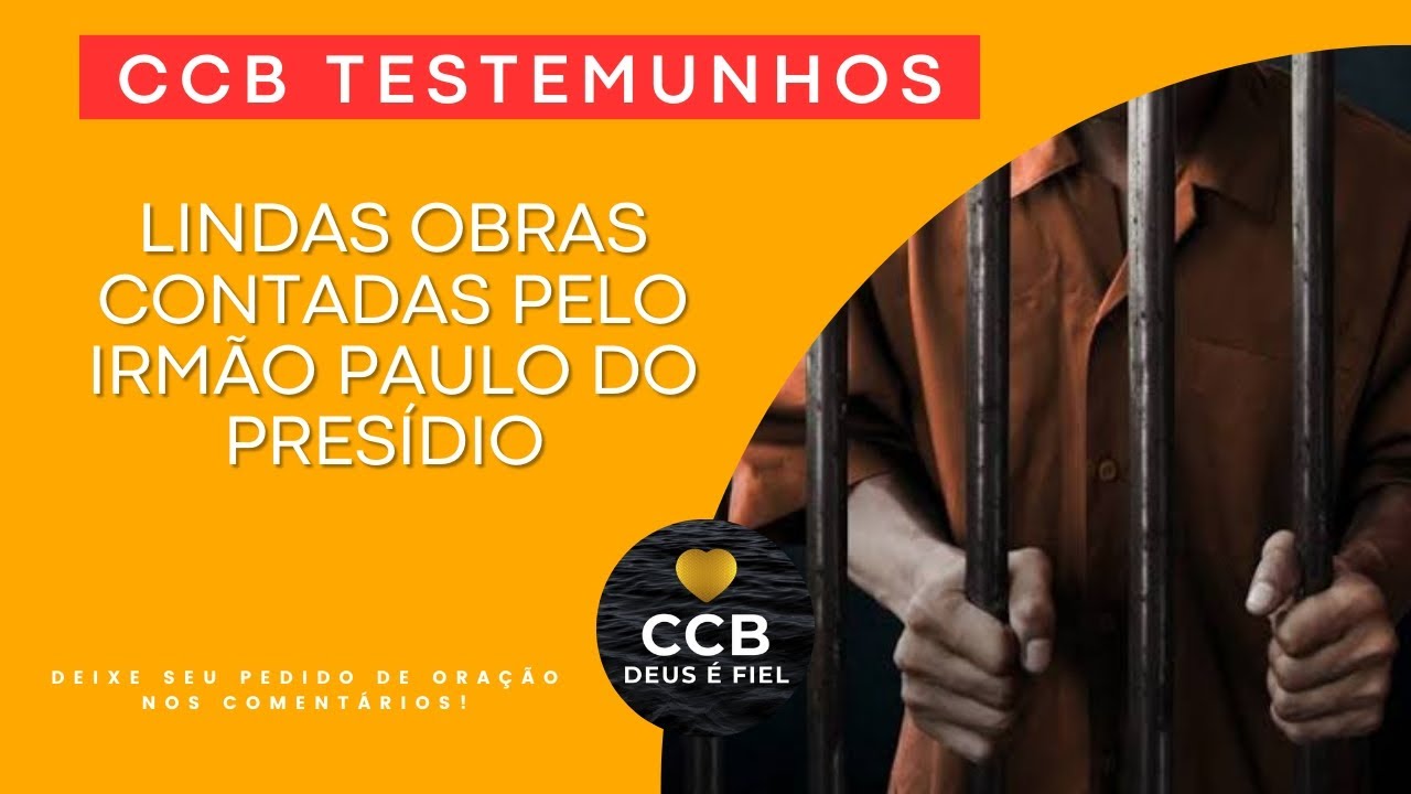 CCB TESTEMUNHOS: Lindas obras contadas pelo Irmão Paulo do Presídio
