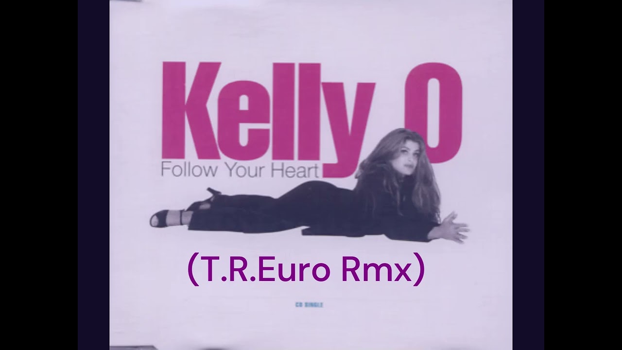 Kelly O - Follow Your Heart (T.R.Euro Rmx)