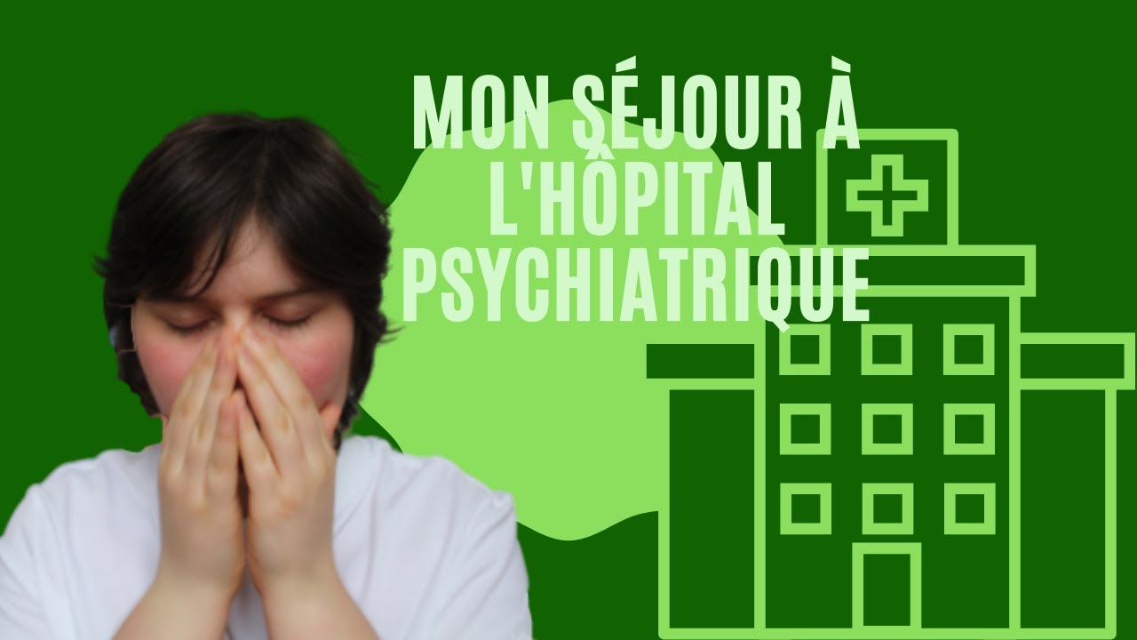 L'HÔPITAL PSYCHIATRIQUE : mon expérience