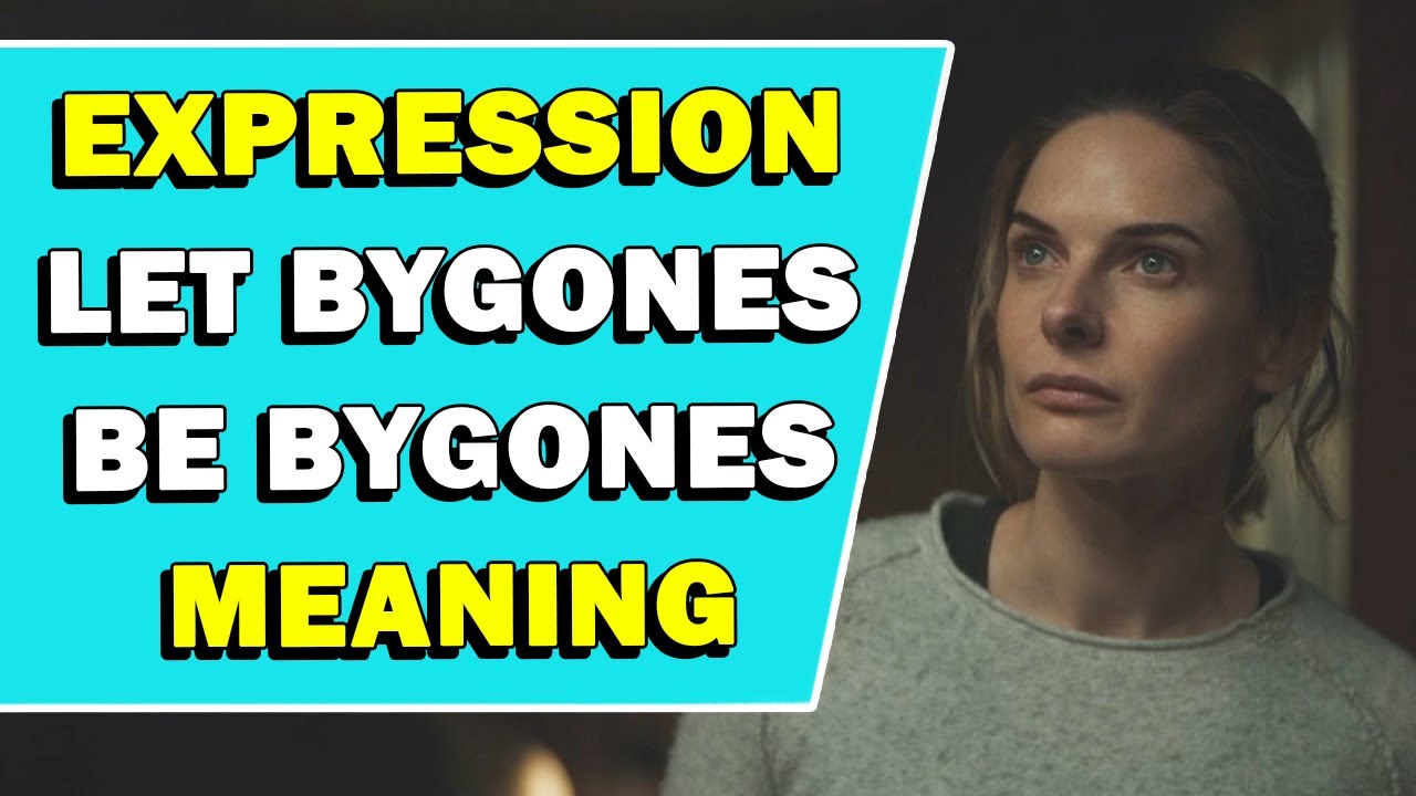 Значение выражения «Let Bygones Be Bygones»