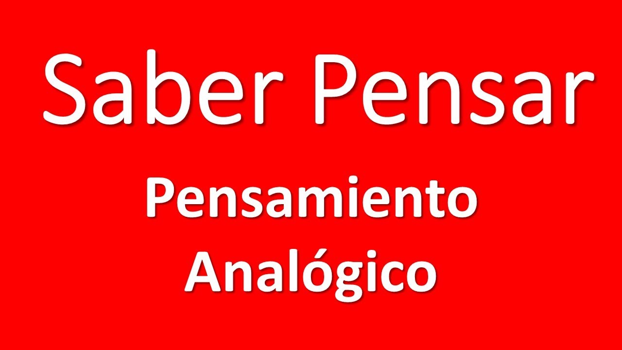 Pensamiento Anal&oacute;gico - Saber Pensar: razonamiento por analog&iacute;a